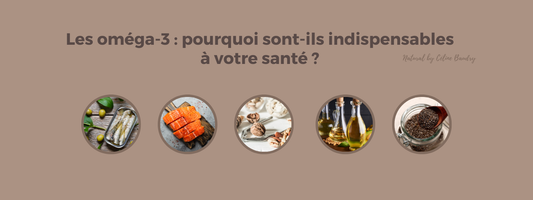 Les oméga-3 : pourquoi sont-ils indispensables à votre santé ?