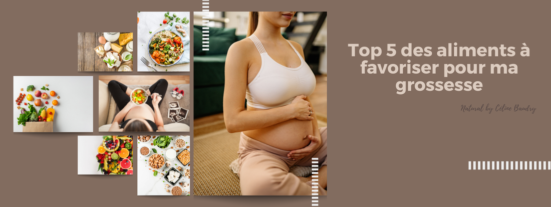 Top 5 des aliments à favoriser pour ma grossesse